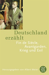 Deutschland erz&auml;hlt: Fin de siecle. Avantgarden. Exil.