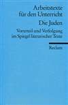 Die Juden. Vorurteil und Verfolgung im Spiegel literarischer Texte  (Arbeitstexte fÃ¼r den Unterricht)