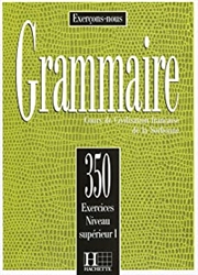 Les 350 Exercices - Grammaire - SupÃ©rieur 1 - Livre de l'Ã©lÃ¨ve: Les 350 Exercices - Grammaire - SupÃ©rieur 1 - Livre de l'Ã©lÃ¨ve