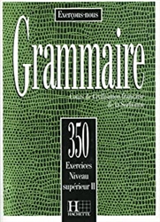 Grammaire: 350 exercices niveau supÃ©rieur II : Cours de civilisation franÃ§aise de la Sorbonne