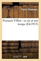 FranÃ§ois Villon : sa vie et son temps