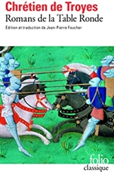 Romans de la Table Ronde : Ã‰rec et Ã‰nide; CligÃ¨s; Lancelot le chevalier Ã  la charette; Yvain le chevalier au lion