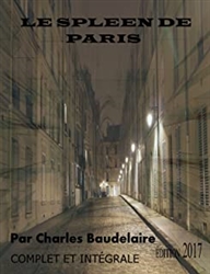 LE SPLEEN DE PARIS Ã‰DITION 2017 ILLUSTRÃ‰E (Complet et intÃ©grale): Contient Ã©galement la biographie de l'auteur