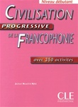 Civilisation progressive de la Francophonie - Avec 350 activites, Niveau debutant
