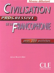 Civilisation progressive de la Francophonie - Avec 350 activites, Niveau debutant