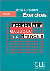 Vocabulaire expliquÃ© du franÃ§ais - Niveau intermÃ©diaire - Cahier d'activitÃ©s