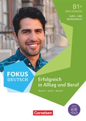Fokus Deutsch B1+ - Erfolgreich in Alltag und Beruf: BrÃ¼ckenkurs