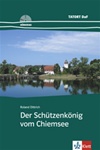 Tatort DaF: Der Sch&uuml;tzenk&ouml;nig vom Chiemsee mit Audio CD - Level A2