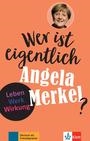 Wer ist eigentlich Angela Merkel? Leben - Werk - Wirkung