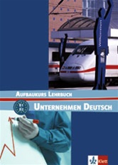 Unternehmen Deutsch Aufbaukurs, B1-B2:  Lehrbuch