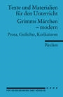 Grimms MÃ¤rchen â€“ modern. Prosa, Gedichte, Karikaturen (Texte und Materialien fÃ¼r den Unterricht)