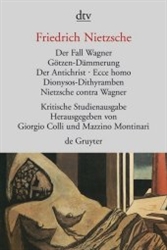 Der Fall Wagner, GÃ¶tzen-DÃ¤mmerung, Der Antichrist; Ecce homo; Dionysos-Dithyramben; Nietzsche contra Wagner