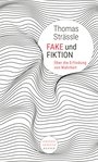 Fake und Fiktion. Ãœber die Erfindung von Wahrheit
