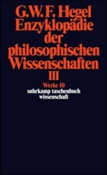 Hegel Werke 10: EnzyklopÃ¤die der philosophischen Wissenschaften im Grundrisse (1830), Tl.3